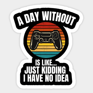 A Day Without Video Games Is Like... Sticker